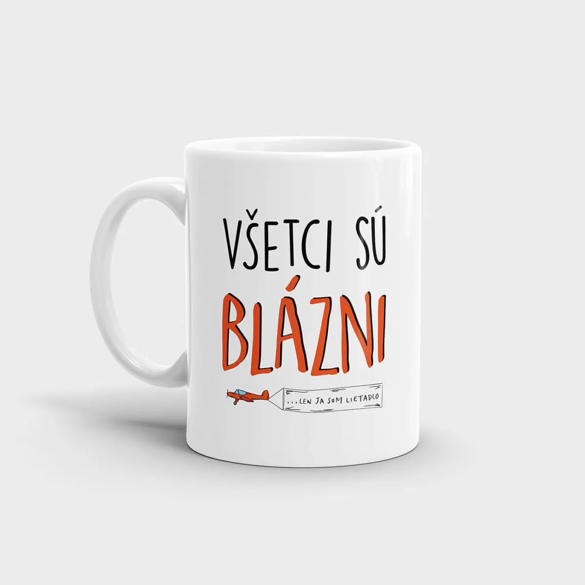 Hrnček Všetci sú blázni, len ja som...